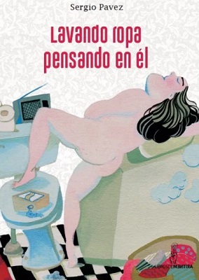 "Lavando ropa pensando en él”  de Sergio Pavez, Editorial Librosdementira (c)