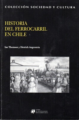 La Historia del Ferrocarril en Chile, Ian Thomson y Dietrich Angerstein (c)