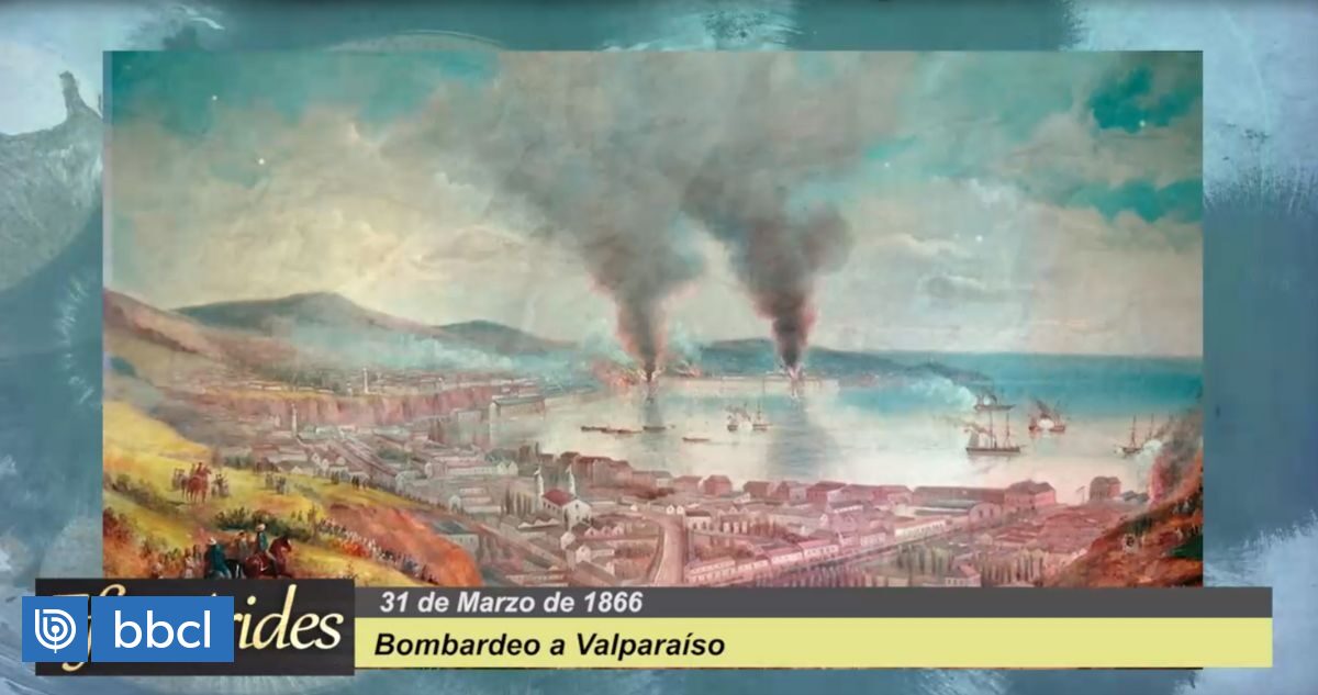 Efemérides El 31 de marzo de 1866 se produjo el bombardeo a Valparaíso