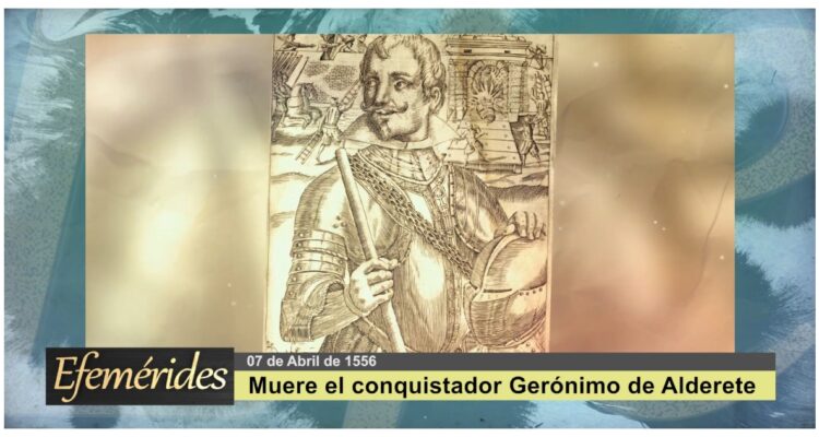 Efemérides: El 07 de abril de 1556 murió el conquistador Gerónimo de Alderete
