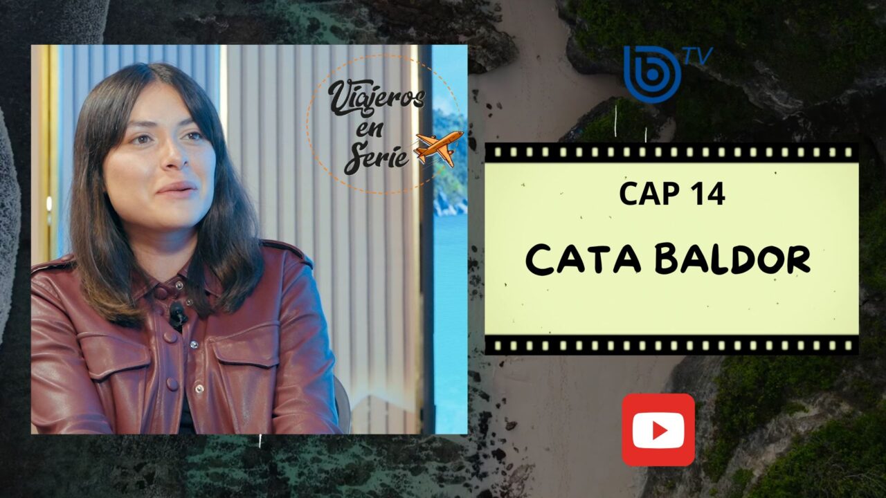 Viajeros en Serie: Cata Baldor