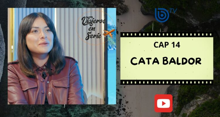 Viajeros en Serie: Cata Baldor