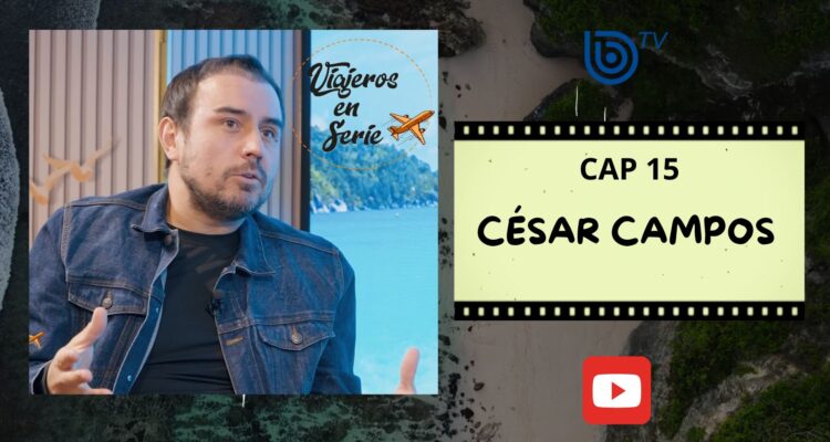Viajeros en Serie: César Campos