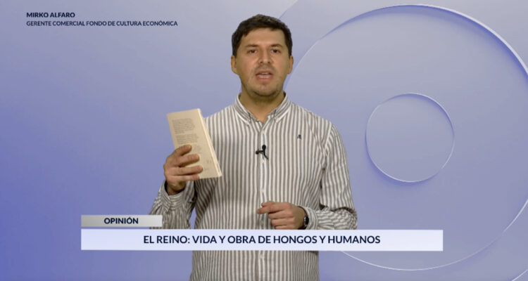 Comentario literario con Mirko Alfaro: "El reino: Vida y obra de hongos y humanos", de Eugenia López