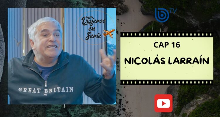 Viajeros en serie: Nicolás Larraín