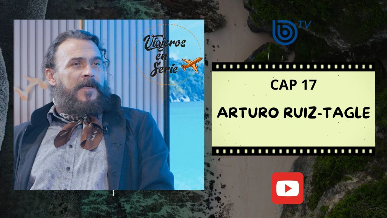Viajeros en serie: Arturo Ruiz-Tagle