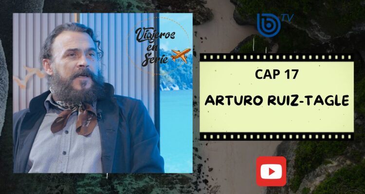 Viajeros en serie: Arturo Ruiz-Tagle