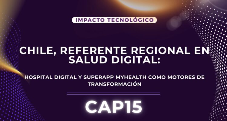 Chile, referente en salud digital: Hospital Digital y SuperApp MyHealth como motores de transformación