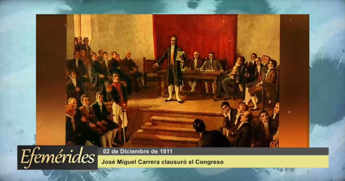 Efemérides: 02 de diciembre de 1811 José Miguel Carrera clausuró el Congreso