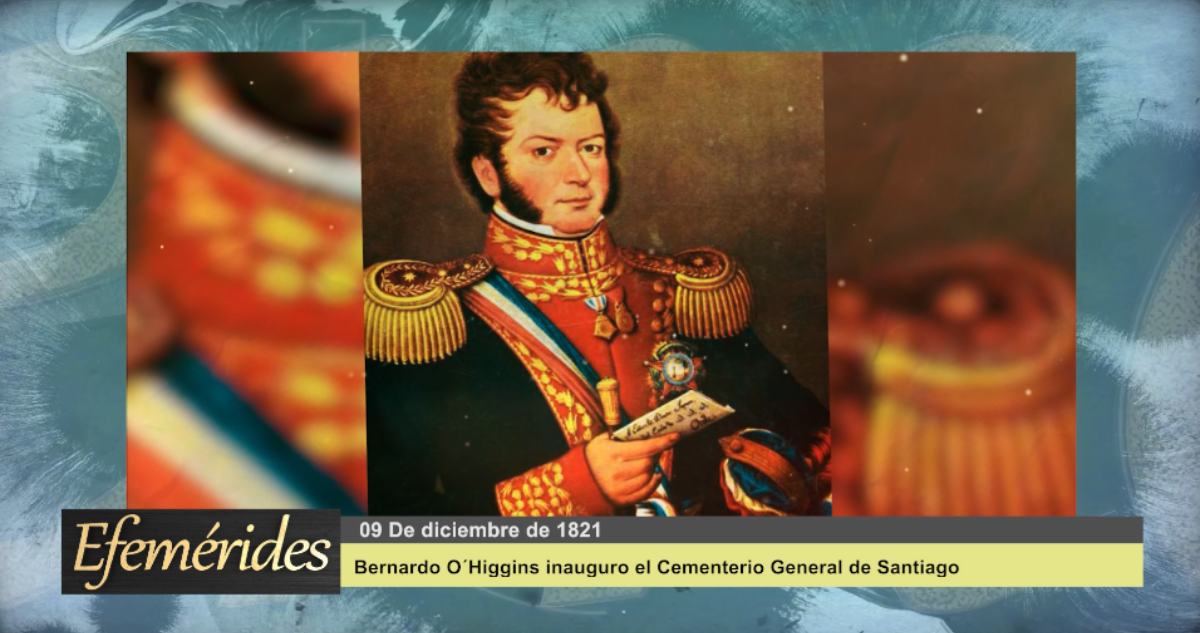 Efemérides: 09 de diciembre de 1821 Bernardo O’Higgins inauguró el Cementerio General de Santiago