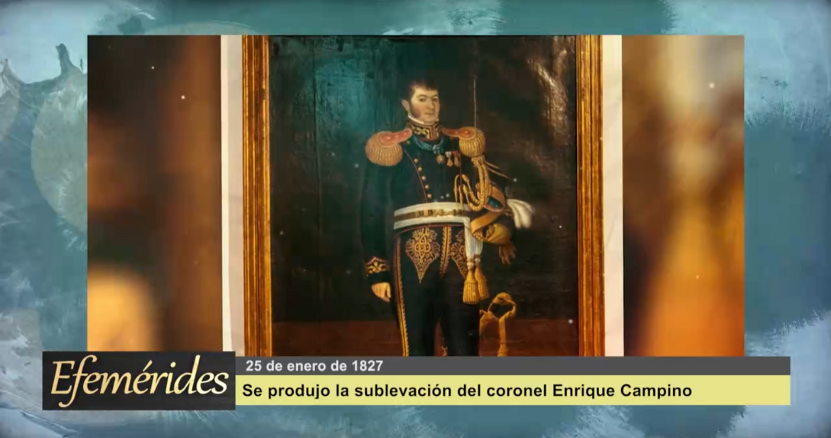 Efemérides 25 de enero de 1827: Se produjo la sublevación del coronel Enrique Campino