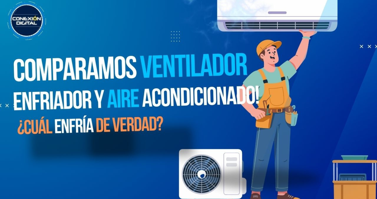 ¿Ventilador, enfriador o aire acondicionado? ¿Cuál enfría de verdad?