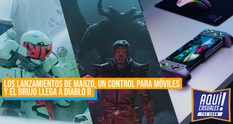 Juegos que no te puedes perder en marzo, control para tu smartphone y una nueva clase para Diablo II