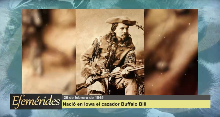 Efemérides 26 de febrero de 1845: Nació el cazador Buffalo Bill