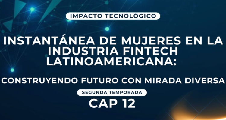 Instantánea de mujeres en la industria fintech lationamericana: Construyenyo futuro con mirada diversa