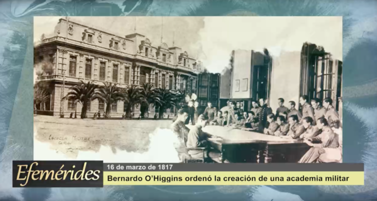 Efemérides 16 de marzo de 1817: Bernardo O’Higgins ordenó la creación de una academia militar