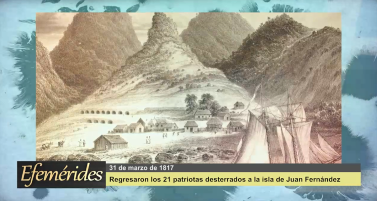 Efemérides 31 de marzo de 1817: Llegaron a Valparaíso los patriotas desterrados en Juan Fernández