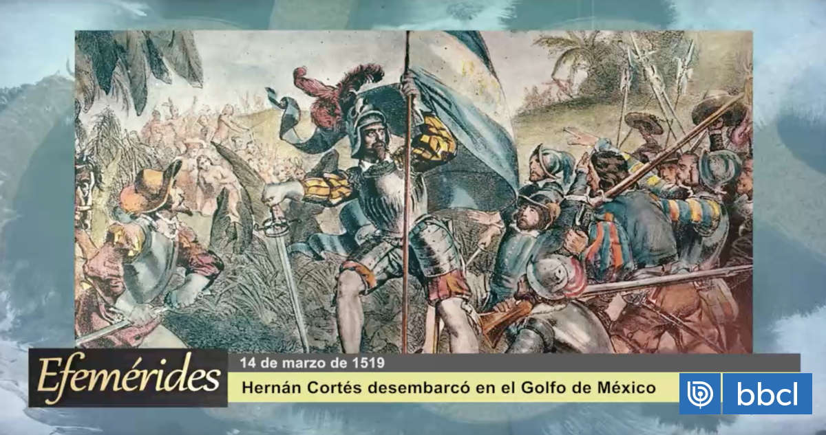 Efemérides 14 de marzo de 1519: Hernán Cortés desembarcó en el Golfo de México