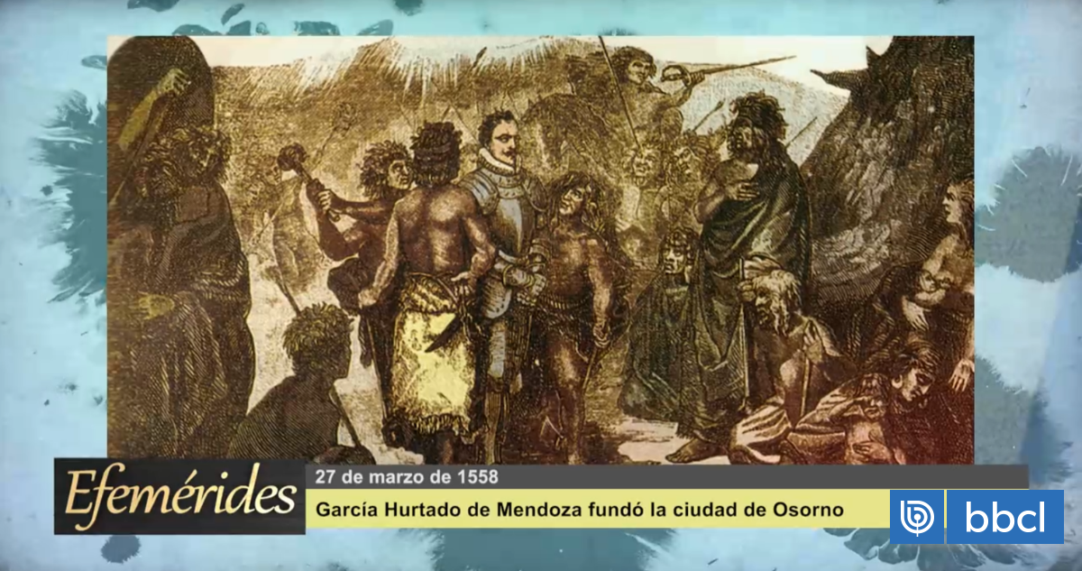 Efemérides 27 de marzo de 1558: García Hurtado de Mendoza fundó Osorno