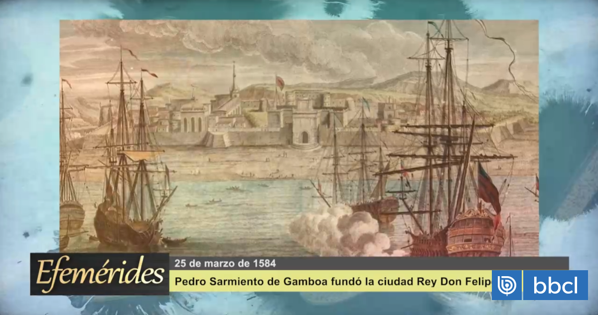 Efemérides 25 de marzo de 1584: Pedro Sarmiento de Gamboa fundó la ciudad Rey Don Felipe