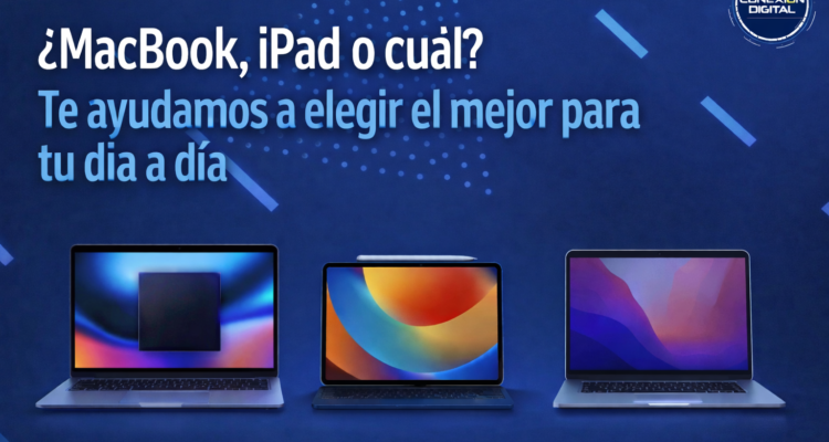 ¿MacBook, iPad o cuál? Te ayudamos a elegir el mejor para tu día a día