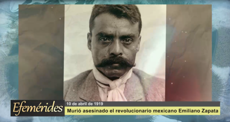 Efemérides 10 de abril de 1919: Murió asesinado el revolucionario mexicano Emiliano Zapata