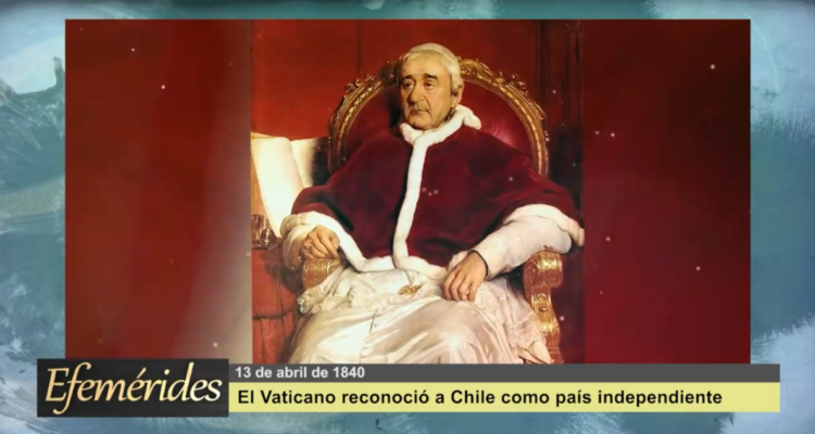 Efemérides 13 de abril de 1840: El Vaticano reconoció a Chile como país independiente