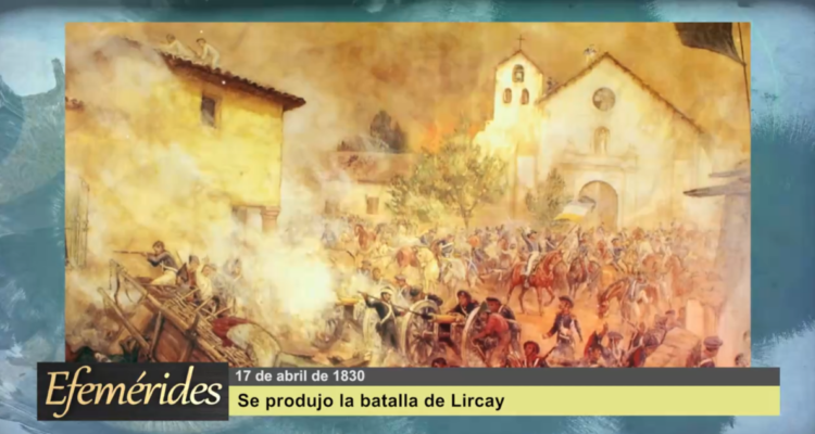 Efemérides 17 de abril de 1830: Se produjo la batalla de Lircay