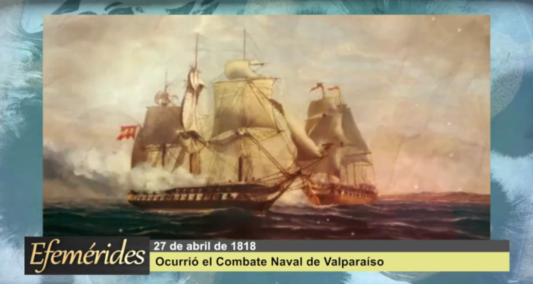 Efemérides 27 de abril de 1818: Ocurrió el combate naval de Valparaíso