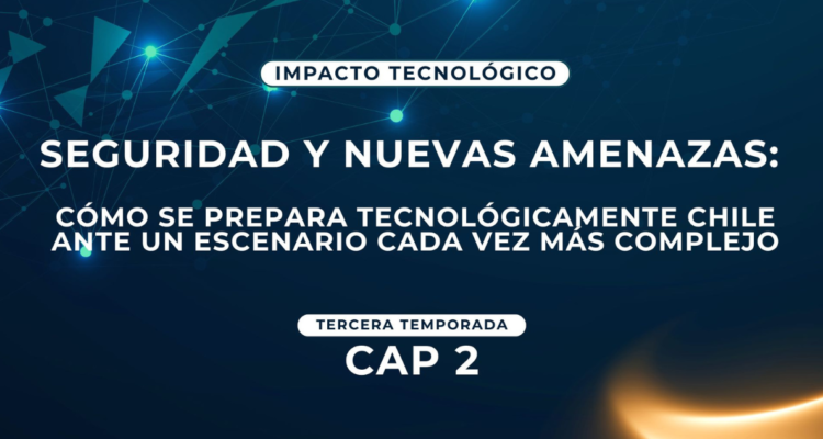 Seguridad y nuevas amenazas: cómo se prepara tecnológicamente Chile ante un escenario más complejo