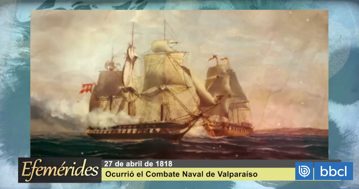 Efemérides 27 de abril de 1818: Ocurrió el combate naval de Valparaíso