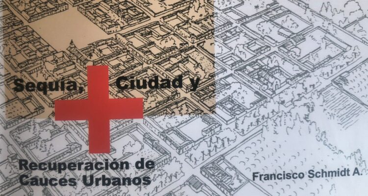 Portada de Sequía, ciudad y recuperación de cauces urbanos, de Francisco Schmidt