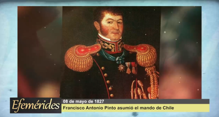 Efemérides 08 de mayo de 1827: Francisco Antonio Pinto asumió el mando de Chile