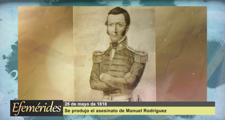 Efemérides 26 de mayo de 1818: fue asesinado Manuel Rodríguez