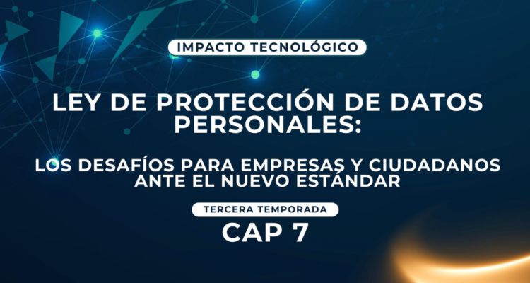 Ley de Protección de Datos Personales: los desafíos para empresas y ciudadanos ante el nuevo estándar