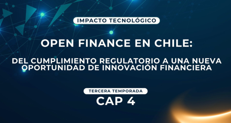 Open Finance en Chile: del cumplimiento regulatorio a una nueva oportunidad de innovación financiera