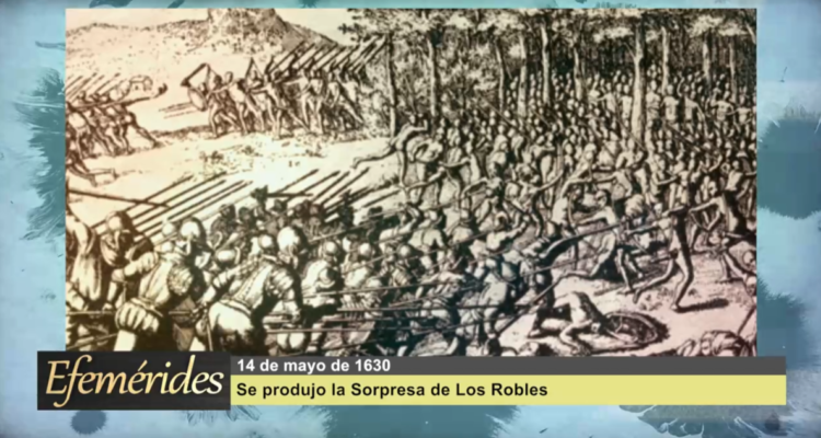 Efemérides 14 de mayo de 1630: Se produjo la sorpresa de Los Robles