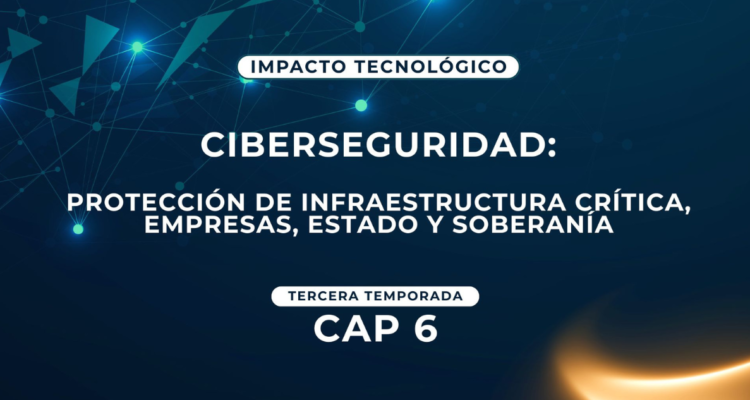 Ciberseguridad: protección de infraestructura crítica, empresas, Estado y soberanía