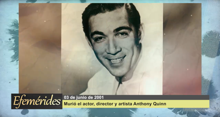 Efemérides 03 de junio de 2001: murió el actor Anthony Quinn