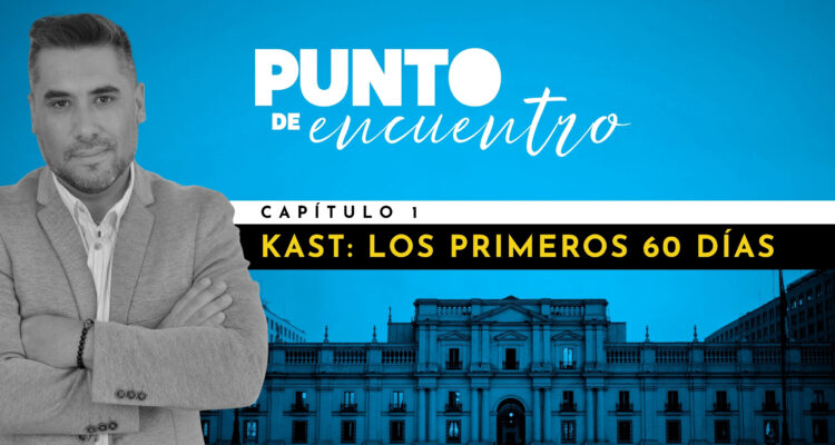 Punto de Encuentro: Los primeros 60 días de Kast en La Moneda