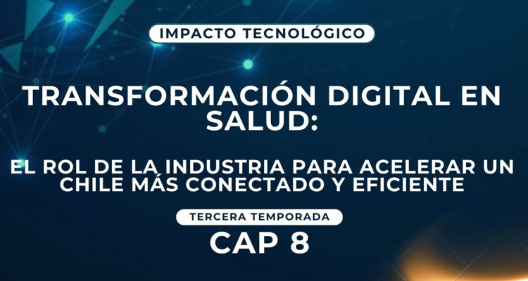 Transformación digital en salud: el rol de la industria para acelerar un Chile más conectado