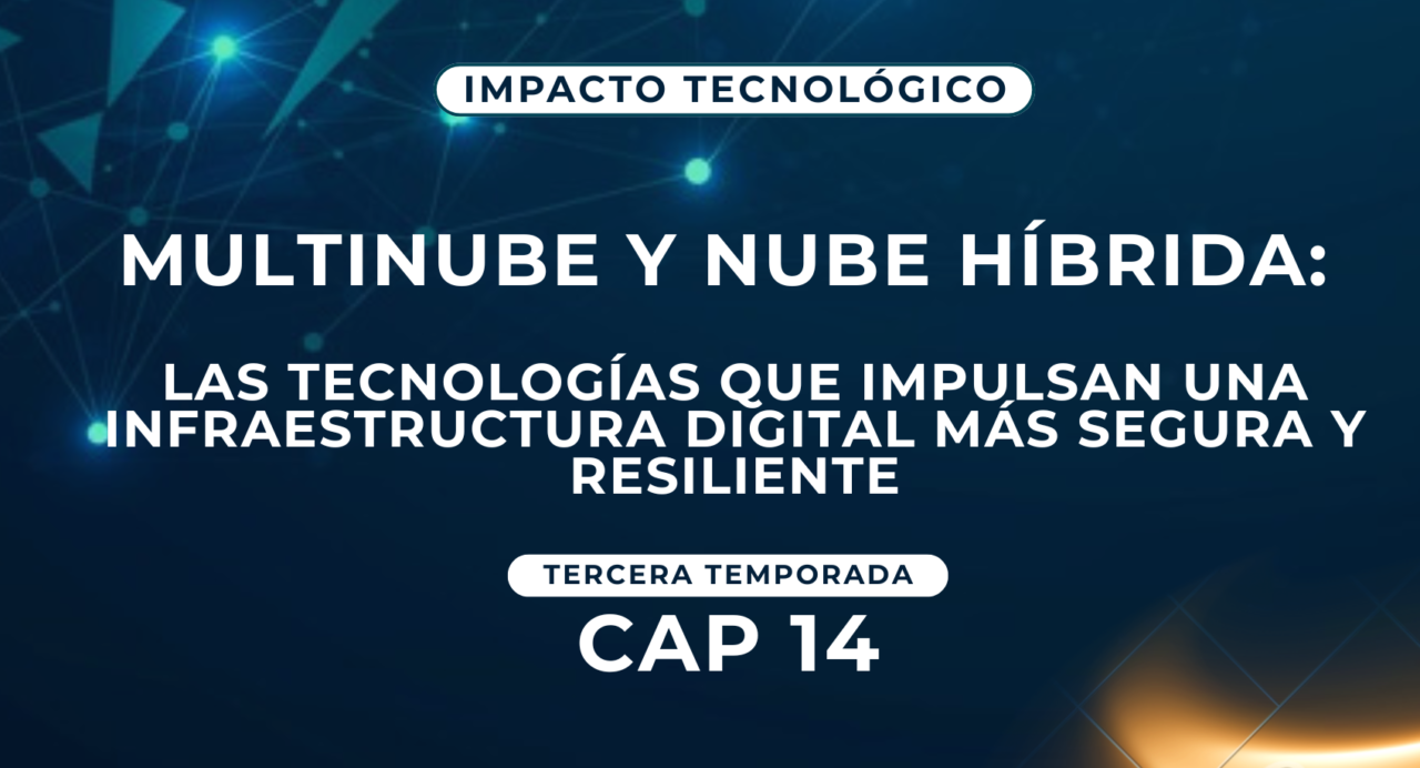 Multinube y nuble híbrida: las tecnologías que impulsan una infraestructura digital más segura