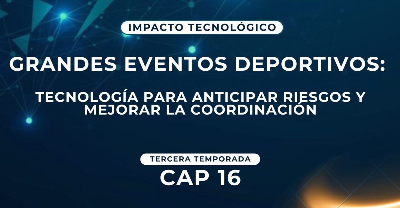 Grandes eventos deportivos: Tecnología para anticipar riesgos y mejorar la coordinación