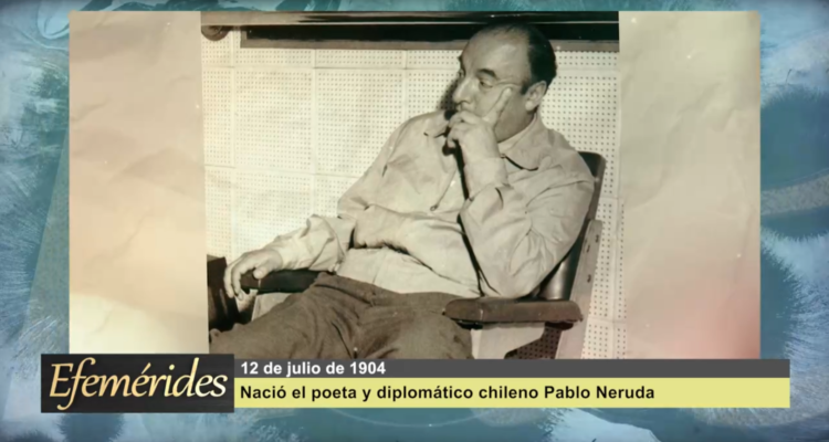 Efemérides 12 de julio de 1904: nació en Parral el poeta Pablo Neruda