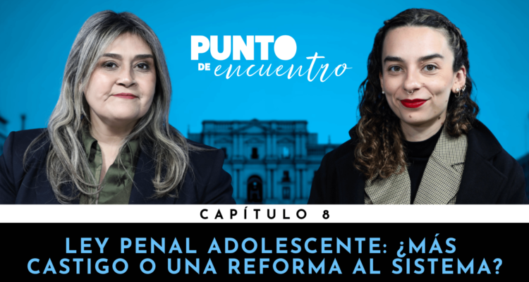 Ley Penal Adolescente: ¿Más castigo o una reforma al sistema?