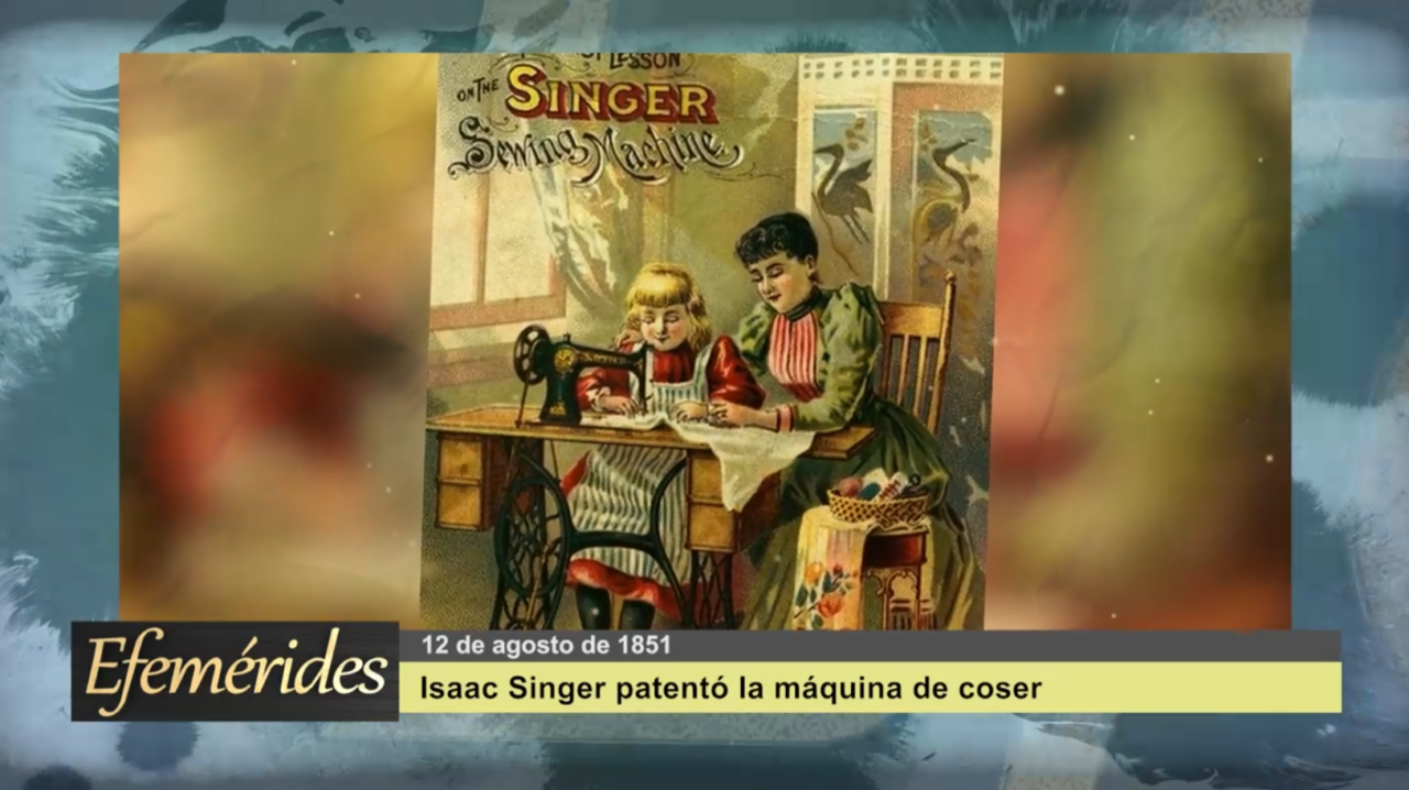 Efemérides 12 de agosto de 1851: Isaac Singer patentó la máquina de coser