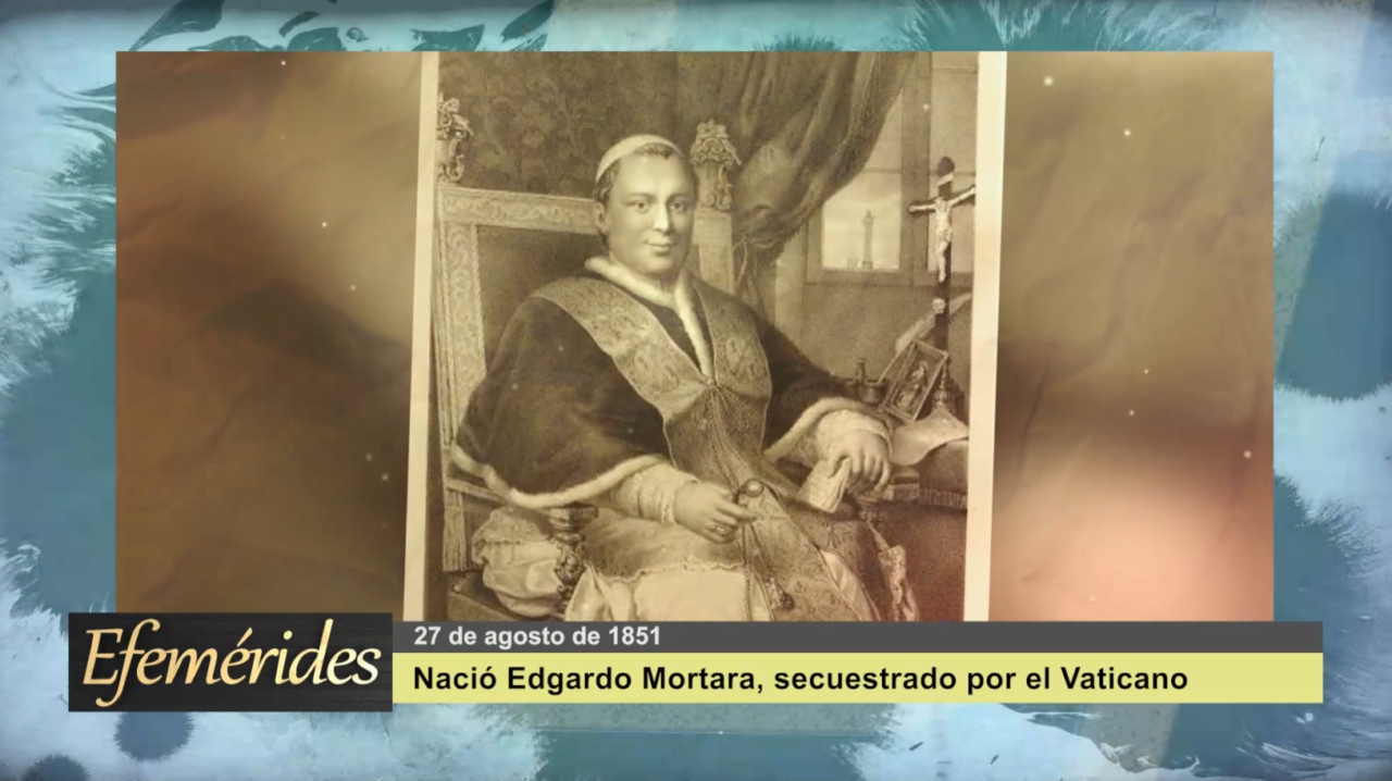 Efemérides 27 de agosto de 1851: Nació Edgardo Mortara, secuestrado por el Vaticano